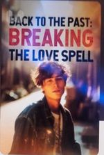 Back to the Past Breaking the Love Spell (Carlisle Zahn)